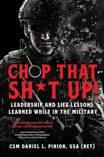 Chop that Sh*t Up!: Leadership and Life Lessons Learned While in the Military von Koehler Books
