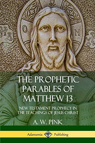The Prophetic Parables of Matthew 13: New Testament Prophecy in the Teachings of Jesus Christ von Lulu