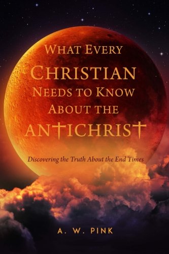 What Every Christian Should Know About the Antichrist: Discovering the Truth About the End Times von Ichthus Publications