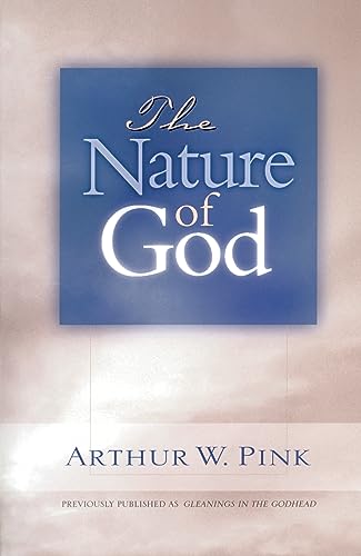 The Nature of God (Gleanings Series Arthur Pink)