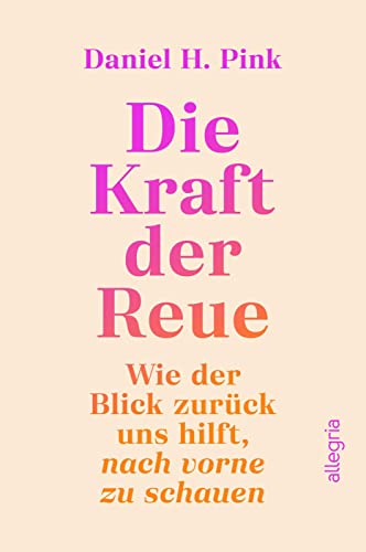 Die Kraft der Reue: Wie der Blick zurück uns hilft, nach vorne zu schauen | Eine völlig neue Perspektive auf eine unterschätzte Emotion Die Kraft der Reue: Wie der Blick zurück uns hilft, nach vorne zu schauen | Eine völlig neue Perspektive auf eine unterschätzte Emotion