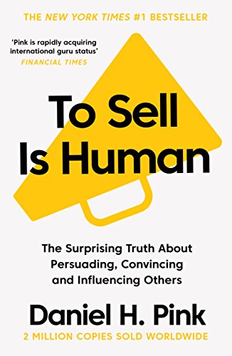 To Sell Is Human: The Surprising Truth About Persuading, Convincing, and Influencing Others von Penguin