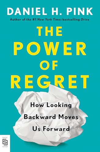 The Power of Regret: How Looking Backward Moves Us Forward The Power of Regret: How Looking Backward Moves Us Forward