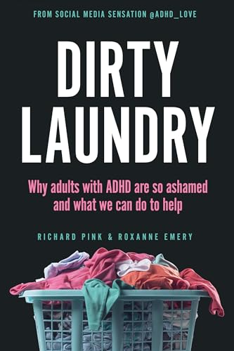 Dirty Laundry: Why Adults with ADHD Are So Ashamed and What We Can Do to Help von Ten Speed Press