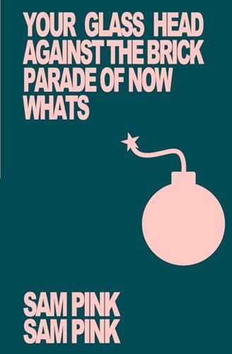 Your Glass Head Against the Brick Parade of Now Whats (2024 Edit) von Independently published
