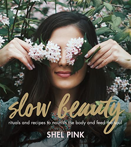 Slow Beauty: Rituals and Recipes to Nourish the Body and Feed the Soul von Running Press Adult