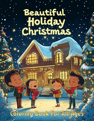 Beautiful Holiday Christmas Coloring Book For All Ages: Relax and Unleash Your Creativity This Holiday Season!