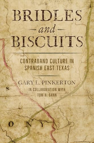 Bridles and Biscuits: Contraband Culture in Spanish East Texas (Red River Books, Sponsored by Texas A&m University-Texarkana) von Texas A & M University Press