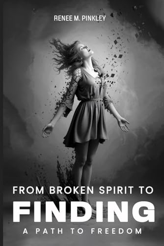 From Broken Spirit to Finding a Path to Freedom von Self - Publish