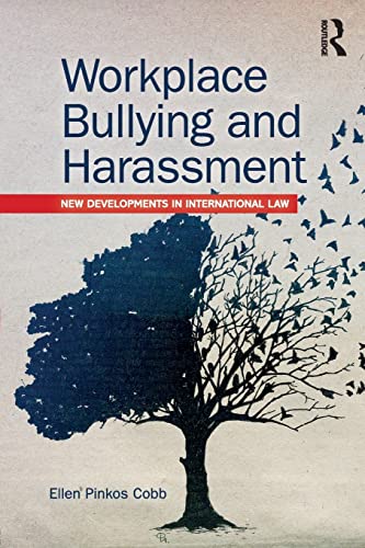 Workplace Bullying and Harassment: New Developments in International Law von Routledge