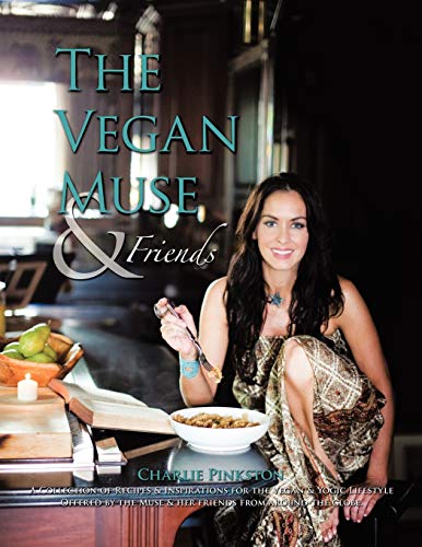 The Vegan Muse & Friends: A Collection of Recipes & Inspirations for the Vegan & Yogic Lifestyle