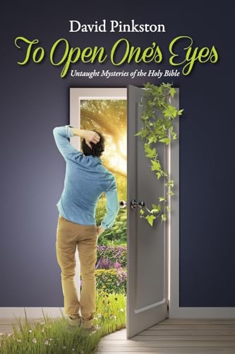 To Open One's Eyes: Untaught Mysteries of the Holy Bible von Bookbaby