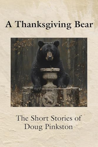 A Thanksgiving Bear: The Short Stories of Doug Pinkston von Booklocker.com, Inc.