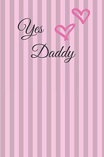 Yes Daddy: Yes Daddy Lined Journal & Composition Book for fans of DDLG, ABDL and Daddy Play. Perfect gift from your Daddy!