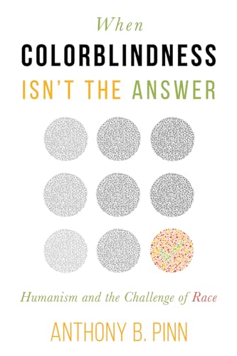 When Colorblindness Isn't the Answer: Humanism and the Challenge of Race (Humanism in Practice)