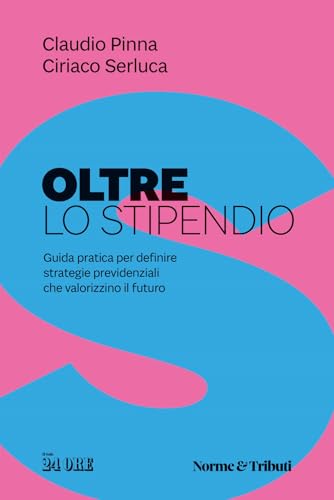 Oltre lo stipendio. Guida pratica per definire strategie previdenziali che valorizzino il futuro von Il Sole 24 Ore
