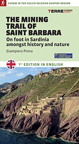 The mining trail of st. Barbara. On foot in Sardinia amongst history and nature (Percorsi)