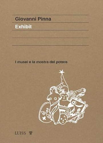 Exhibit. I musei e la mostra del potere (Koinè) von Luiss University Press