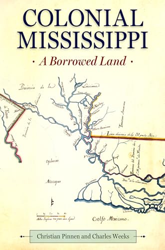 Colonial Mississippi: A Borrowed Land (Heritage of Mississippi Series) von University Press of Mississippi