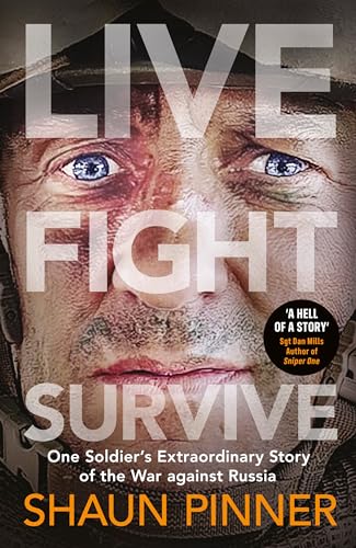 Live. Fight. Survive.: An ex-British soldier’s account of courage, resistance and defiance fighting for Ukraine against Russia von Michael Joseph