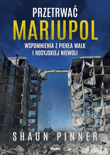 Przetrwać Mariupol: Wspomnienia z piekła walk i rosyjskiej niewoli von Replika