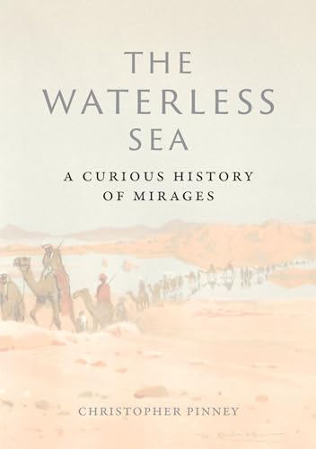 The Waterless Sea: A Curious History of Mirages von Reaktion Books