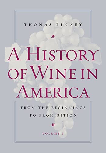 A History of Wine in America, Volume 1: From the Beginnings to Prohibition von University of California Press