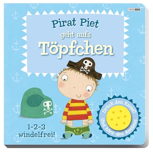 Pirat Piet geht aufs Töpfchen: Pappbilderbuch mit Sound Pirat Piet geht aufs Töpfchen: Pappbilderbuch mit Sound