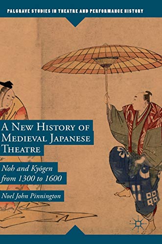 A New History of Medieval Japanese Theatre: Noh and Kyōgen from 1300 to 1600 (Palgrave Studies in Theatre and Performance History) von MACMILLAN
