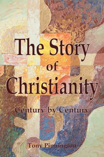 The Story of Christianity: Century by Century von The Choir Press