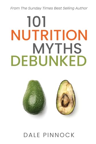101 Nutrition Myths Debunked: The Real Science Behind Diet Trends and Misinformation von Dale Pinnock