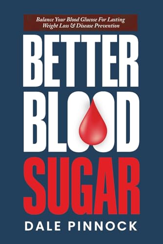 Better Blood Sugar: 5 Simple Steps To Balance Your Blood Glucose For Lasting Weight Loss & Disease Prevention von Natural Health Publishing