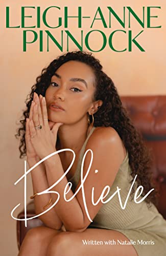 Believe: An empowering and honest memoir from Leigh-Anne Pinnock, member of one of the world's biggest girl bands, Little Mix. von Headline