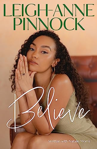 Believe: An empowering and honest memoir from Leigh-Anne Pinnock, member of one of the world's biggest girl bands, Little Mix.