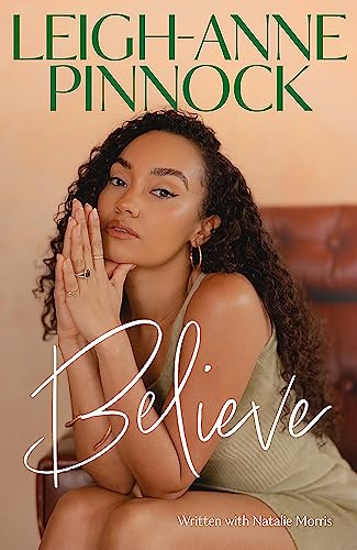 Believe: An empowering and honest memoir from Leigh-Anne Pinnock, member of one of the world's biggest girl bands, Little Mix.