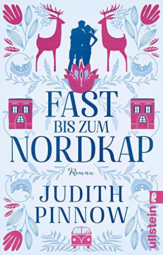 Fast bis zum Nordkap: Roman | Fast bis zum Nordkap: Roman | Schwedischer Liebesroman zum Wohlfühlen für den nächsten Sommerurlaub: Romantik pur mit Tiny House Idylle von ULLSTEIN TASCHENBUCH