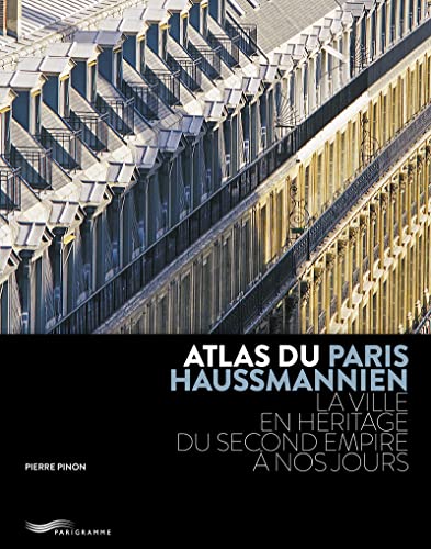 ATLAS DU PARIS HAUSSMANNIEN - LA VILLE EN HÉRITAGE DU SECOND EMPIRE À NOS JOURS von PARIGRAMME