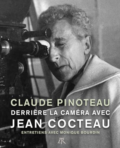 Derrière la caméra avec Jean Cocteau: Entretiens avec Monique Bourdin