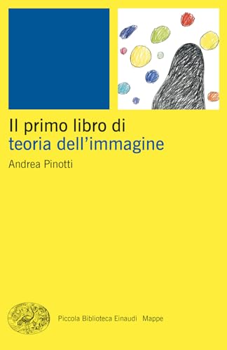 Il primo libro della teoria dell'immagine (Piccola biblioteca Einaudi. Mappe)