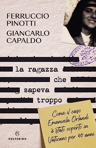 La ragazza che sapeva troppo. Come il caso Emanuela Orlandi è stato coperto in Vaticano per 40 anni von Solferino