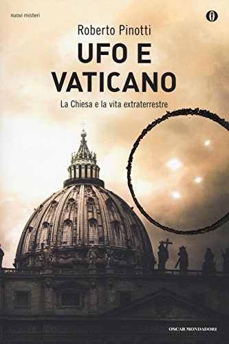 Ufo e Vaticano. La Chiesa e la vita extraterrestre (Oscar nuovi misteri, Band 135)
