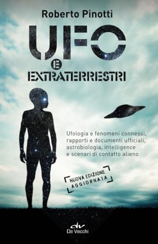 Ufo e extraterrestri: Ufologia e fenomeni connessi, rapporti e documenti ufficiali, astrobiologia, intelligence e scenari di contatto alieno (Misteri)