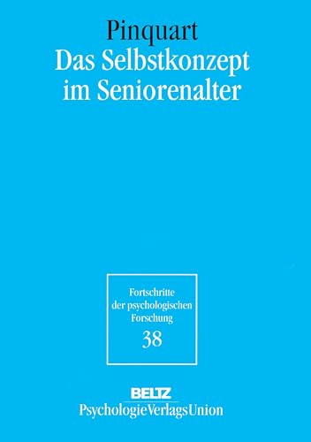 Das Selbstkonzept im Seniorenalter (Fortschritte der psychologischen Forschung, 38) von Beltz