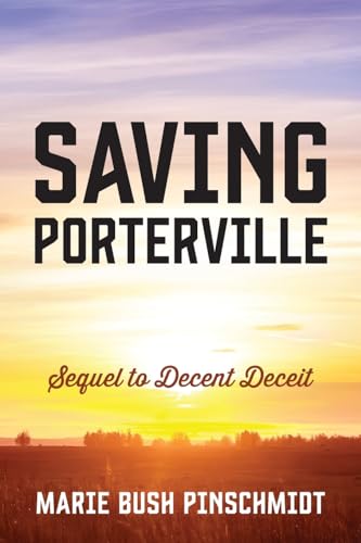 Saving Porterville: Sequel to Decent Deceit von Outskirts Press