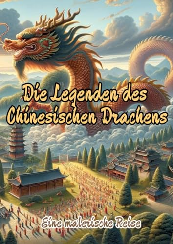 Die Legenden des Chinesischen Drachens: Eine malerische Reise von tredition