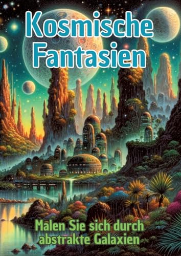 Kosmische Fantasien: Malen Sie sich durch abstrakte Galaxien von tredition