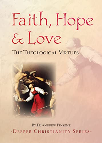 Faith, Hope and Love: The Theological Virtues (Deeper Christianity) von Catholic Truth Society