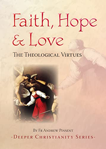 Faith, Hope and Love: The Theological Virtues (Deeper Christianity)