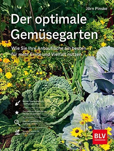 Der optimale Gemüsegarten: Wie Sie Ihre Anbaufläche am besten für mehr Ernte und Vielfalt nutzen (BLV Gestaltung & Planung Garten)