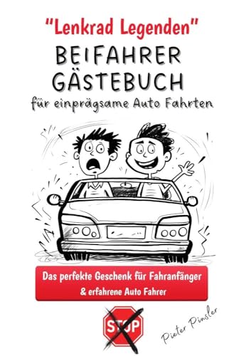 Lenkrad Legenden - BEIFAHRER GÄSTEBUCH für einprägsame Auto Fahrten: Das perfekte Geschenk für Fahranfänger & erfahrene Auto Fahrer
